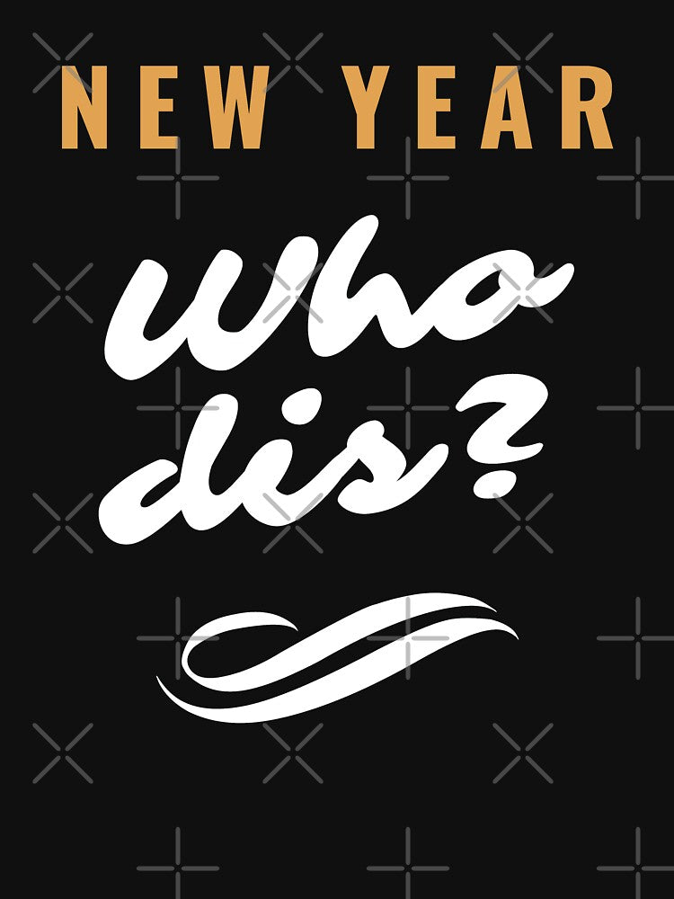 New Year. Who Dis? New Year New Me.. Funny New Year Quotes, Funny Sarcastic New Year Motivational T-shirts, Hoodies and Many More.. by WholesumArt