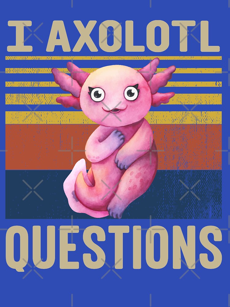 I Axolotl Questions by loganferret