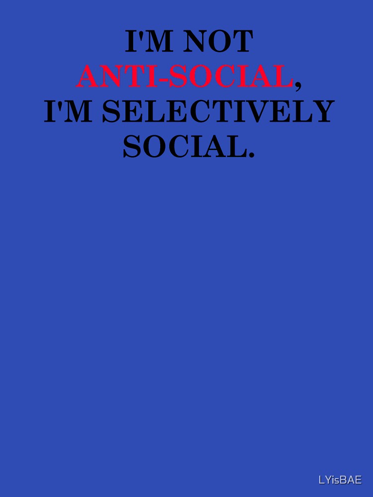 I'm not anti-social, I'm selectively Social (antisocial social club type of merch) by LYisBAE