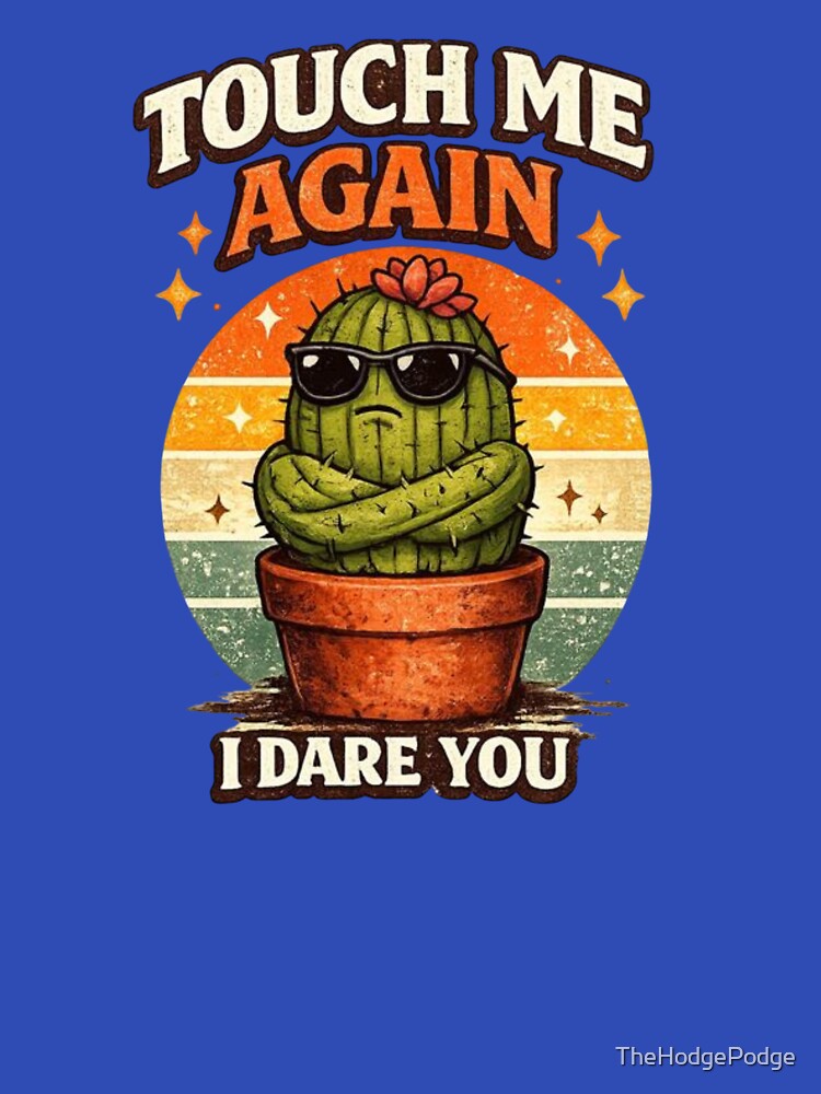 Touch Me Again I dare You - Cactus Plant Humor by TheHodgePodge