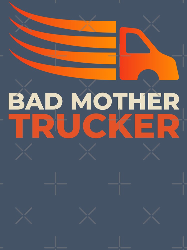 Bad Mother Trucker Funny Trucker by Anniko Art Studio