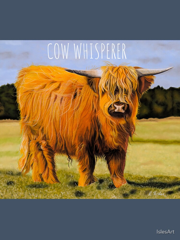 COW WHISPERER fun gift/slogan by IslesArt