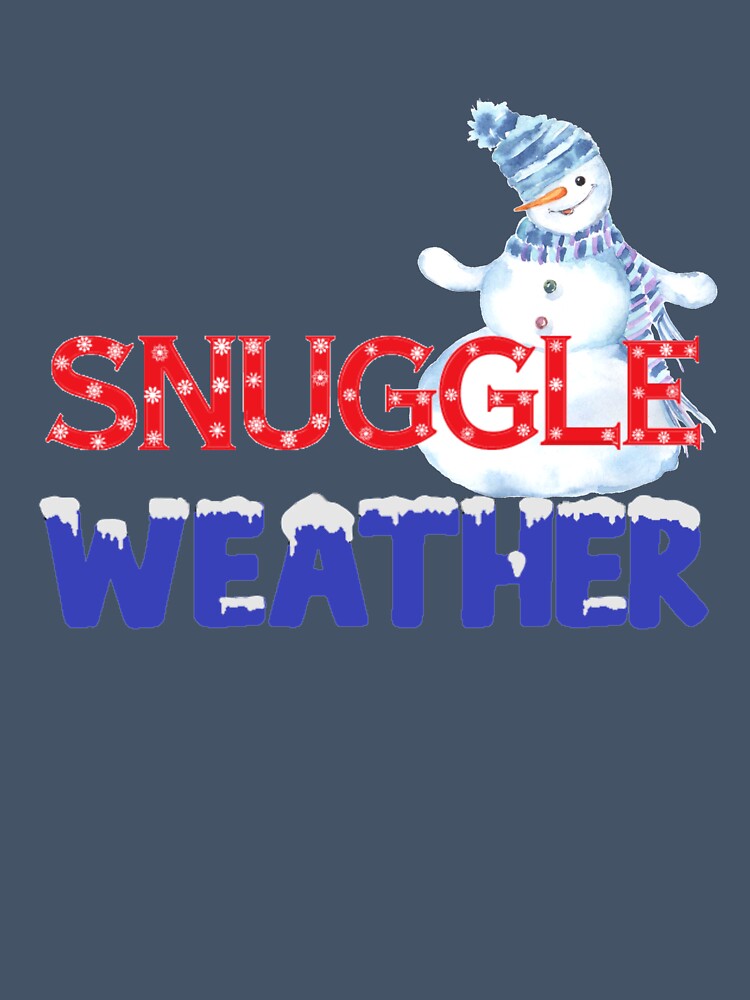 Snuggle Weather Snowman Holiday Tshirt by sunshine64