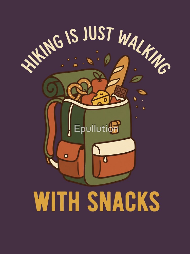 Hiking is just Walking with Snack by Epullution