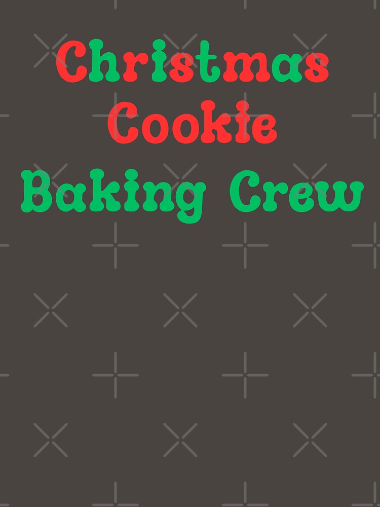 Christmas Cookie Baking Crew by MyMysTShirts