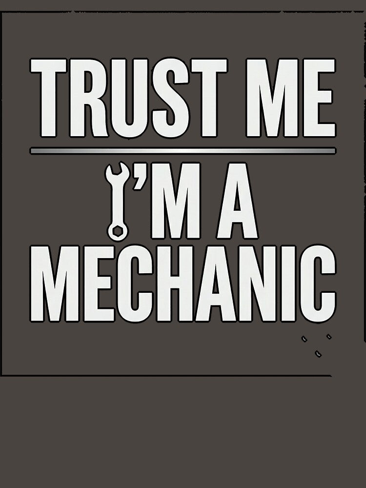 Trust Me I'm A Mechanic T-Shirt by SayIt-Wear