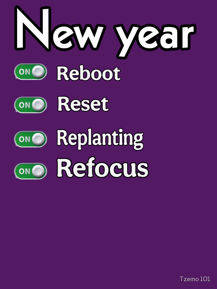 New year get reboot, get restart, get rest, reset, replanting, refocusing, refucus, success's step, success shirt, tzemo101 by Tzemo101