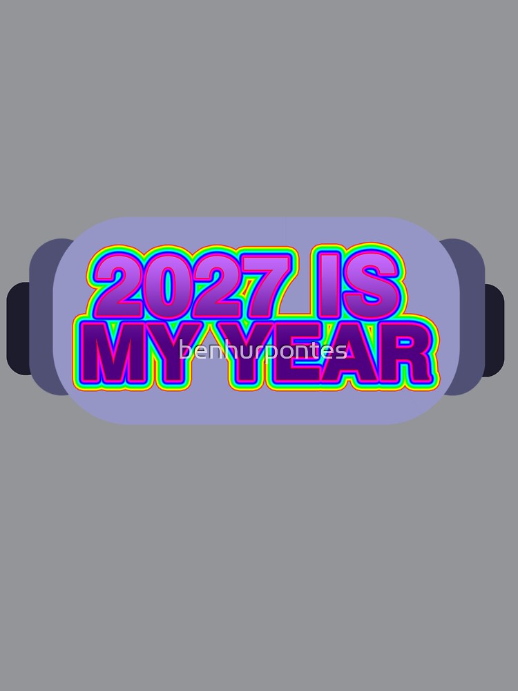 2027 IS MY YEAR by benhurpontes