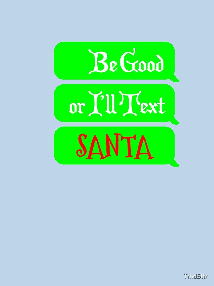 Funny Christmas Shirt for Parents and Teachers I’ll Text Santa by TrndSttr