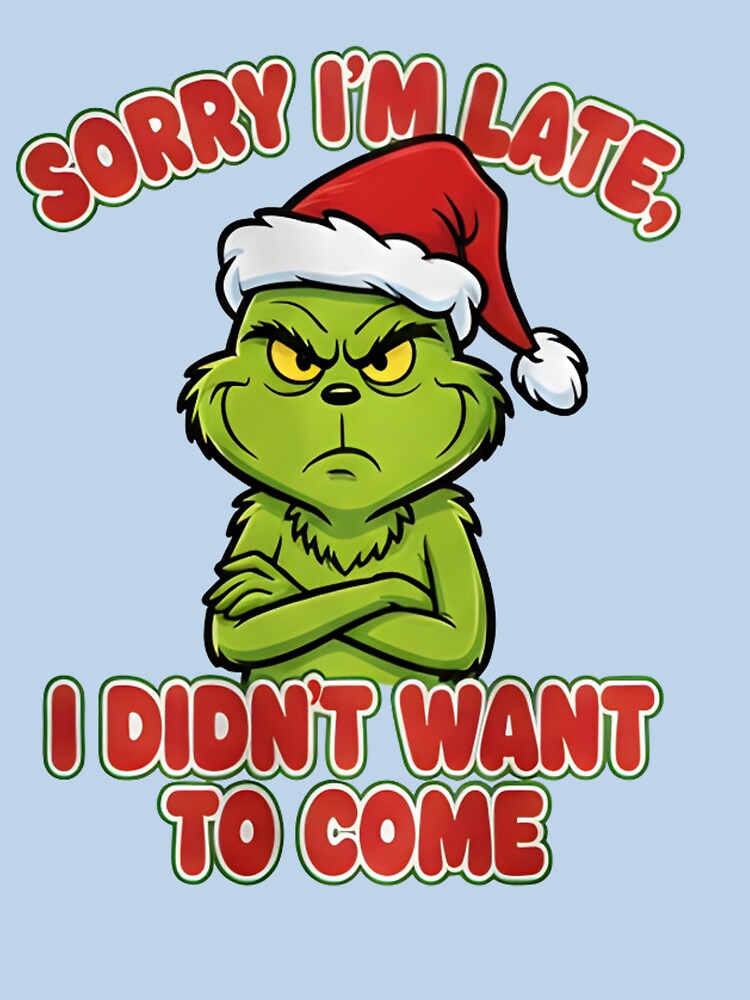 Funny Grumpy Green Christmas T-Shirt - Sorry I’m Late I Didn’t Want to Come - Sarcastic Holiday Character Santa Hat Shirt - Mood Christmas Vector Graphic Tee by ZyxDes