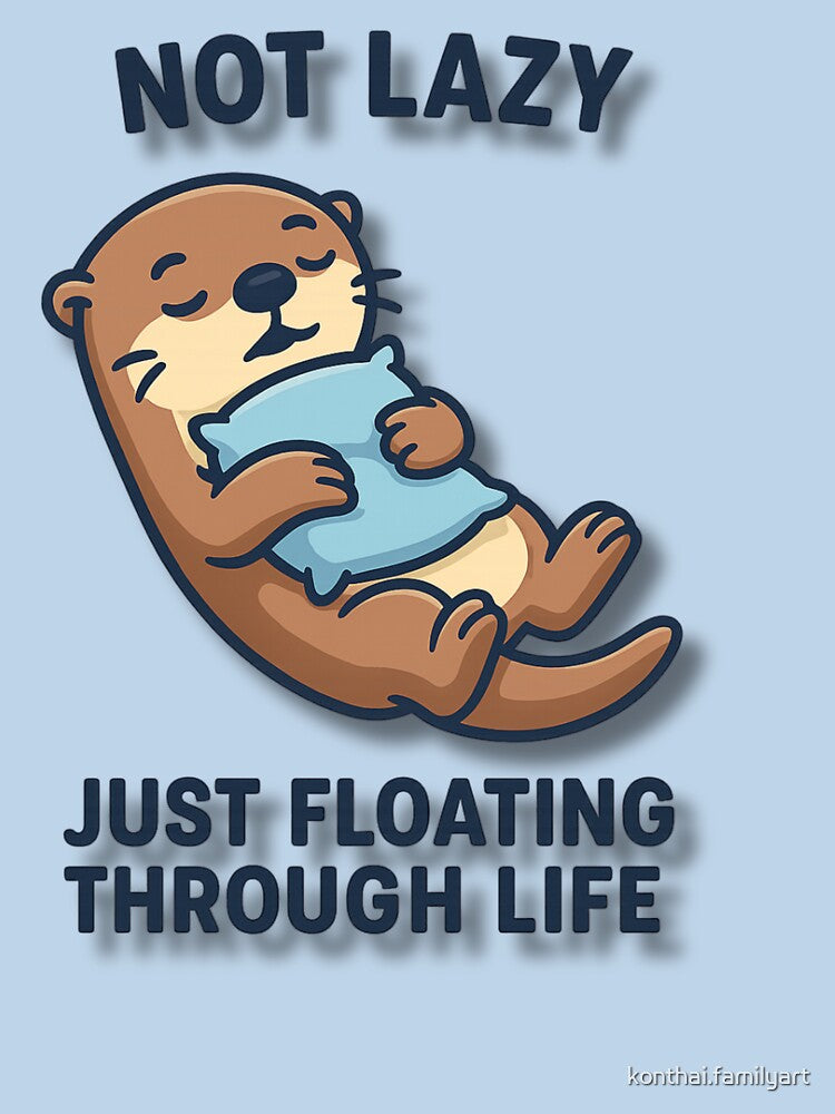 Cute Otter Floating with Pillow – Not Lazy Just Floating Through Life Funny Animal Illustration by konthai.familyart