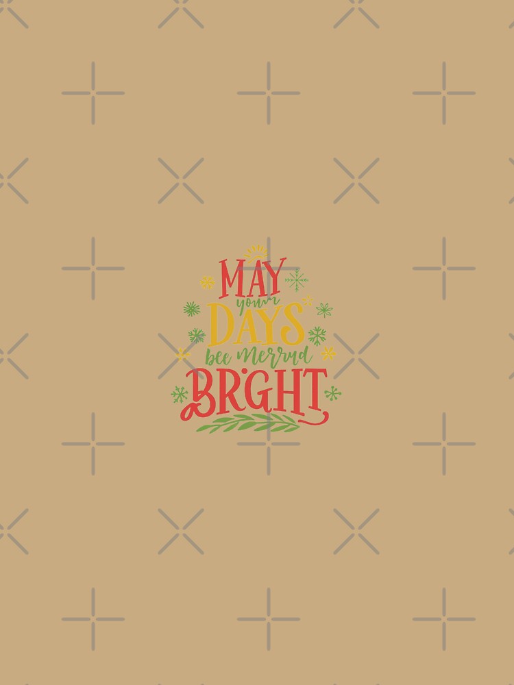 May your days be merry and bright by ChicArtThreads