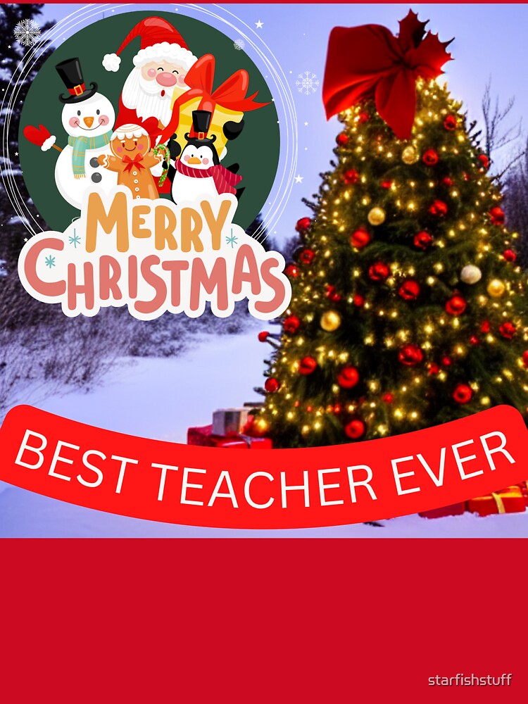 MERRY CHRISTMAS BEST TEACHER EVER by starfishstuff