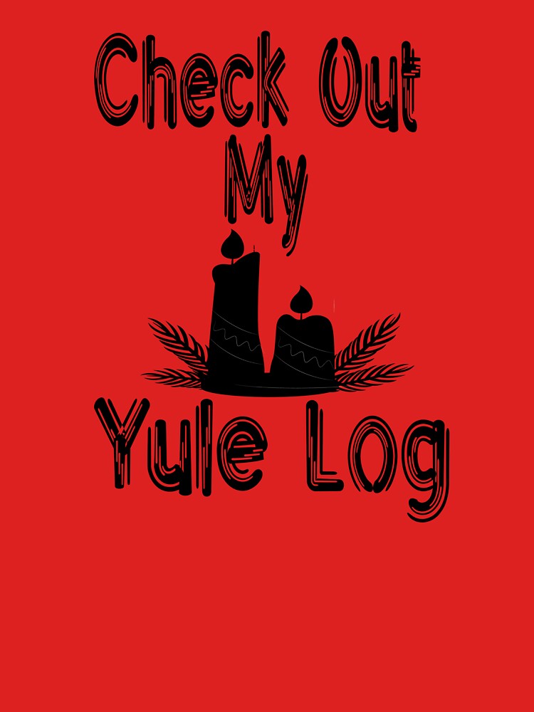 check out My yule log shirt by kingabdeee