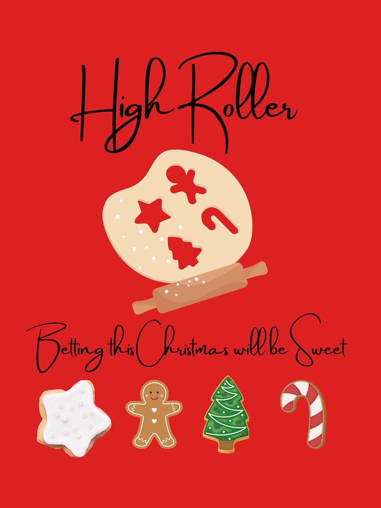High Roller Betting this Christmas will be Sweet by LuluPrints72
