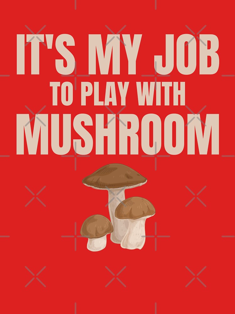 Mushroom Enthusiast - It's My Job to Play with Mushrooms gift mycologist by skulltshirt