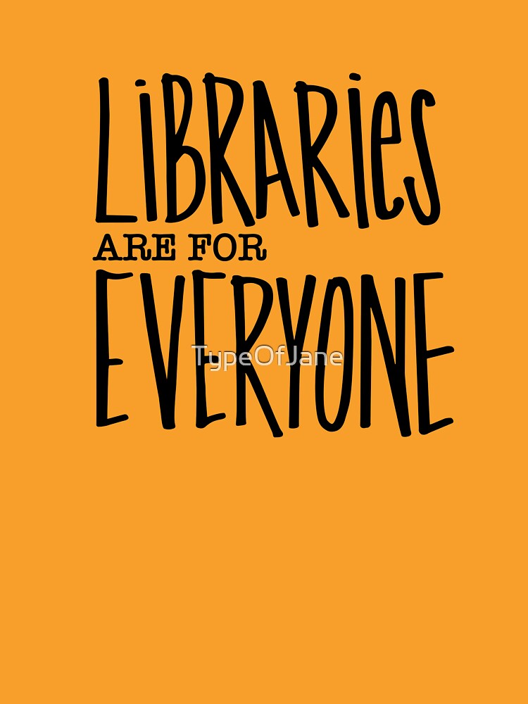 Libraries are for Everyone by TypeOfJane