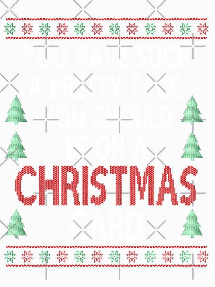 You have such a pretty face, Christmas Movie Quote Funny by Sunnyhova