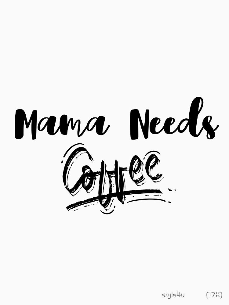 Mama Needs Coffee by style4u ⭐⭐⭐⭐⭐(17K)