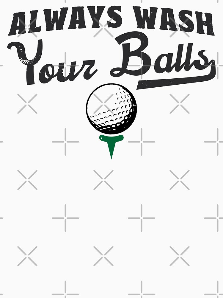 Alaways wash your balls Gifts For Golfers, Golf T-Shirt, Golf Gift Shirt, Golf Clubs Shirt, Golf Shirt, Men's Golf Gift, Dad T-Shirts Gifts, Golf Ball Tees, Par Tee by TonySpencer