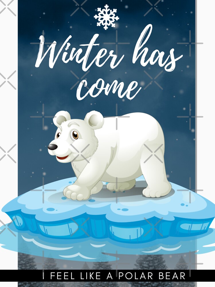 winter has come I feel like a polar bear by AlikeForth