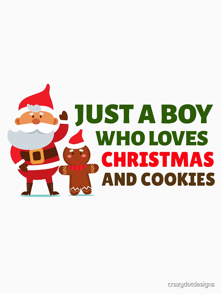 Just a Boy Who Loves Christmas and Cookies by crazydotdesigns