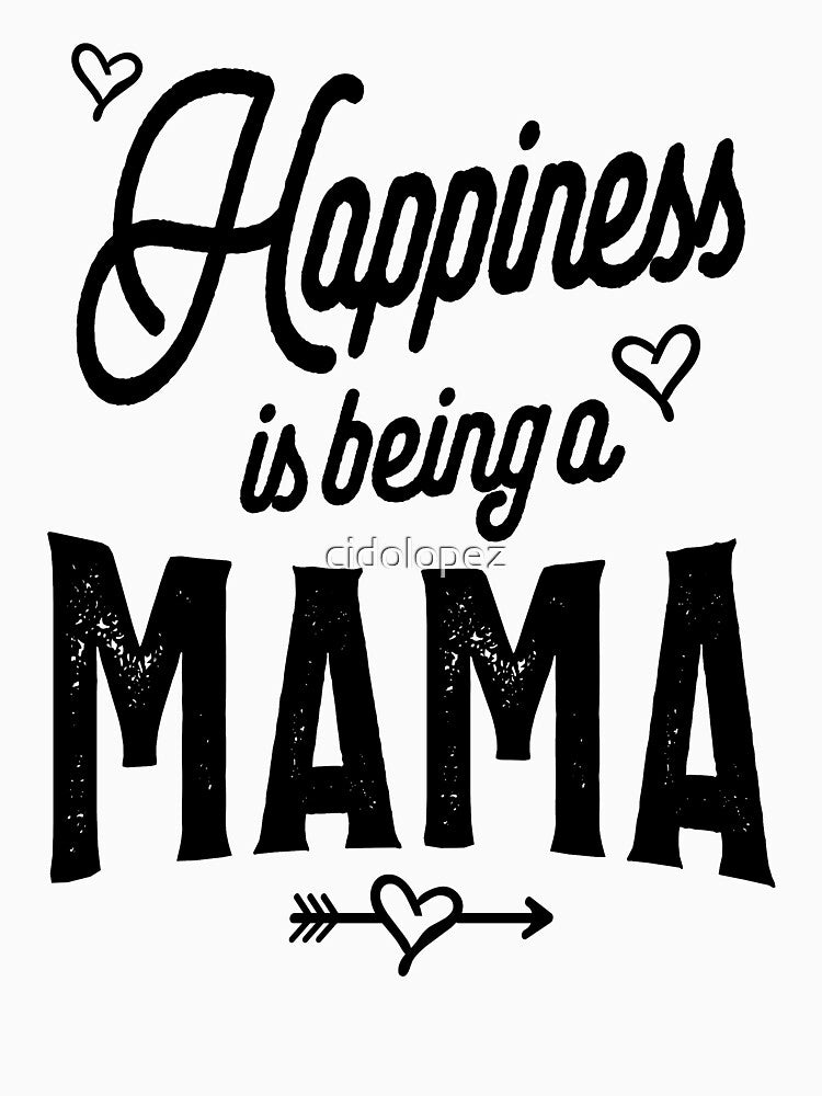 Womens Happiness is Being a Mama by cidolopez