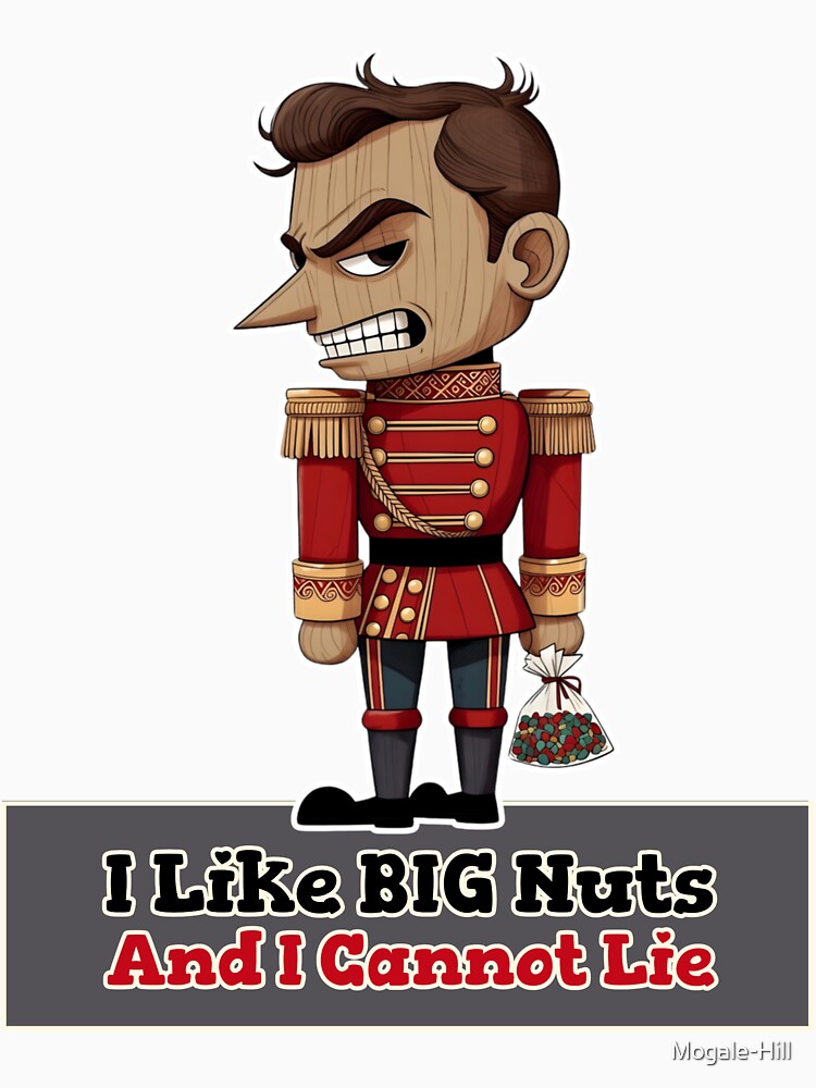 I Like Big Nuts and I Cannot Lie Christmas Grumpy Nutcracker by Mogale-Hill