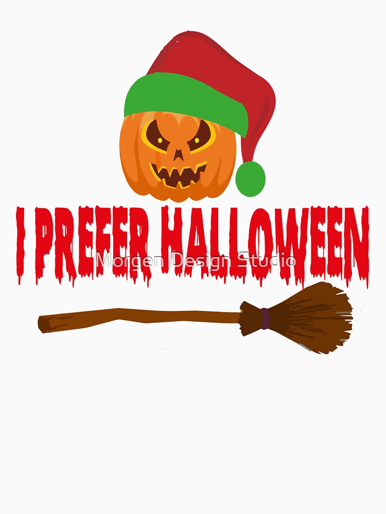 I Prefer Halloween Shirt, Christmas Halloween Shirt, Holiday Gift, Ugly Men Women T-Shirt by Morgen Design Studio