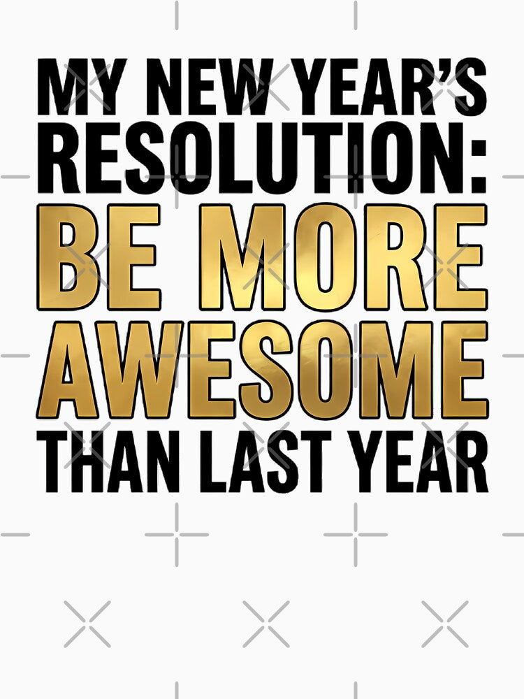 My New Year's Resolution Be More Awesome - Gold Typography by TobaGallery868