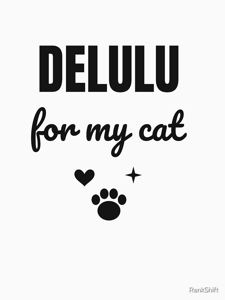 Delulu for My Cat - Funny Trendy Cat Shirt by RankShift