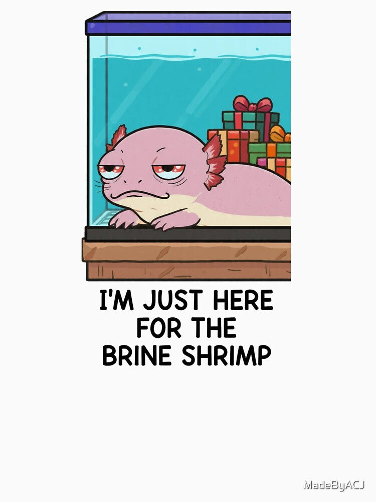 Unimpressed Axolotl Christmas – Funny “Here for the Brine Shrimp” Gift by MadeByACJ