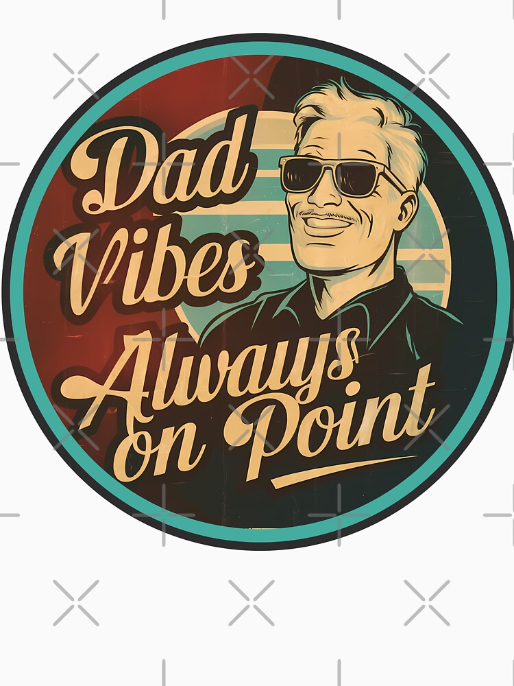 Dad Vibes Always on Point by CALIMASHIRTS