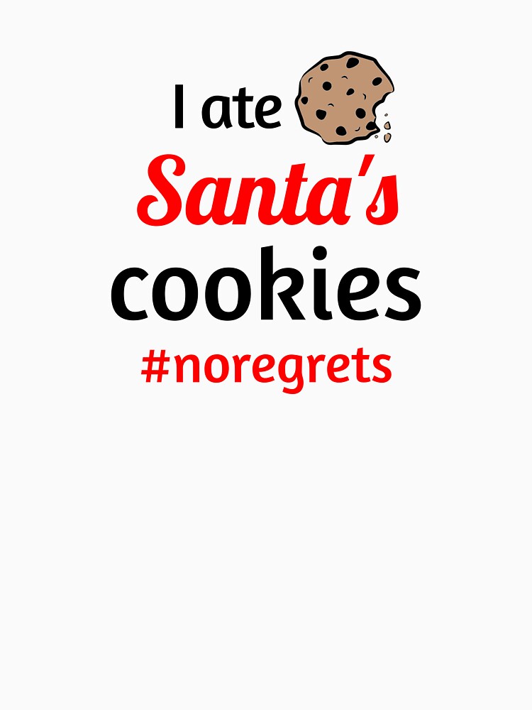 I ate Santa's cookies #noregrets - Funny Christmas - Cute Kids Christmas - Holiday Spirit Xmas Joke by art-in-a-bottle