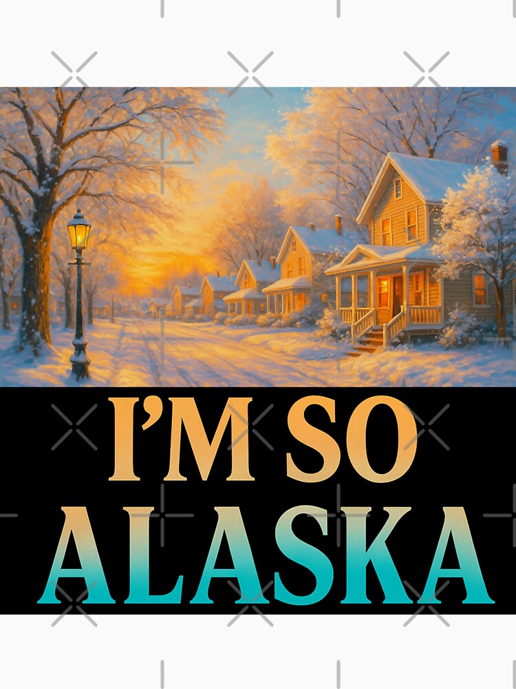 I'm So Alaska Feels Like Home by YahnaKay