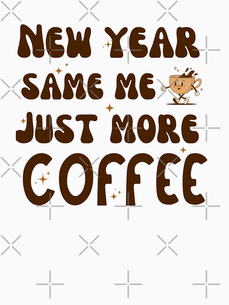 Funny 2024 New Year Same Me Just More Coffee, Groovy Coffee Humour Lovers by TEB3A