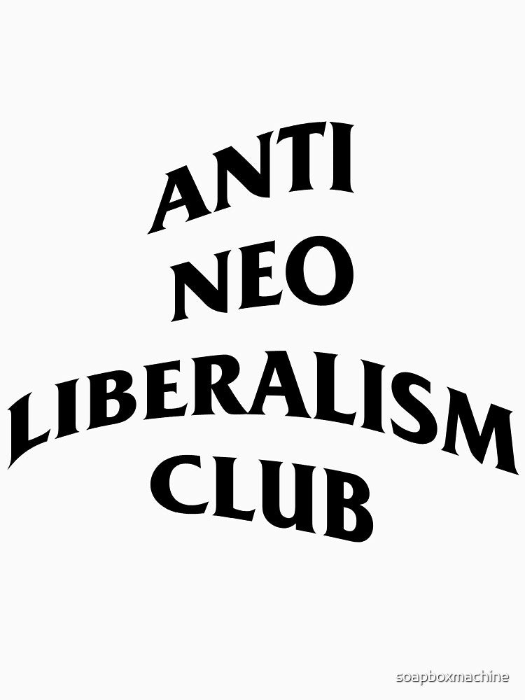 Anti Neoliberalism Club by soapboxmachine