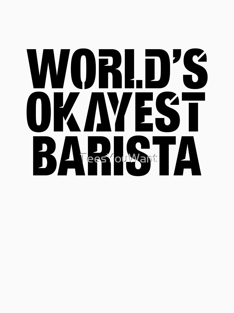 World's Okayest Barista by TeesYouWant