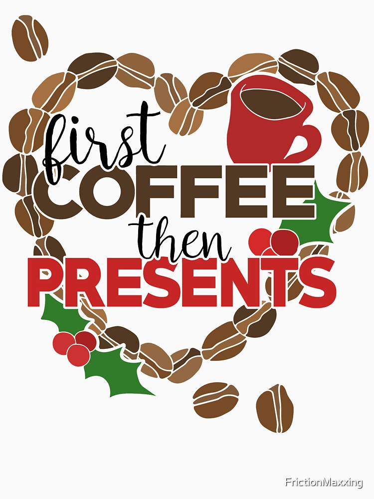 First Coffee then presents Christmas Morning by FrictionMaxxing