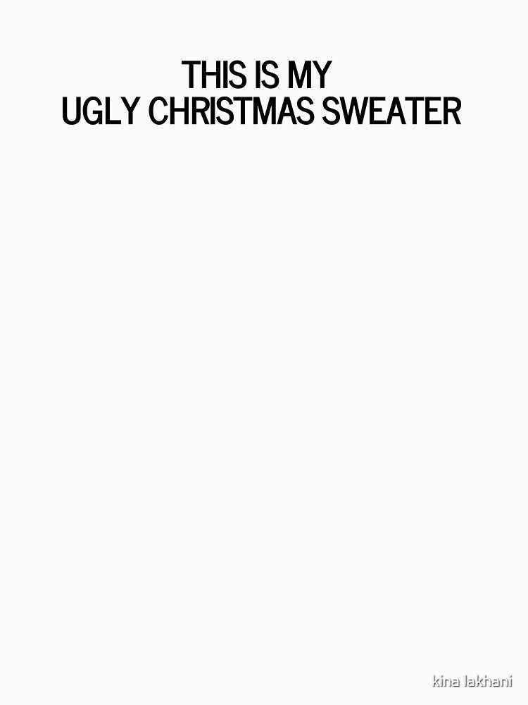 This is my Ugly Christmas Sweater - apparel, dress, tank tops, t-shirts, leggings, hoodies by kina lakhani