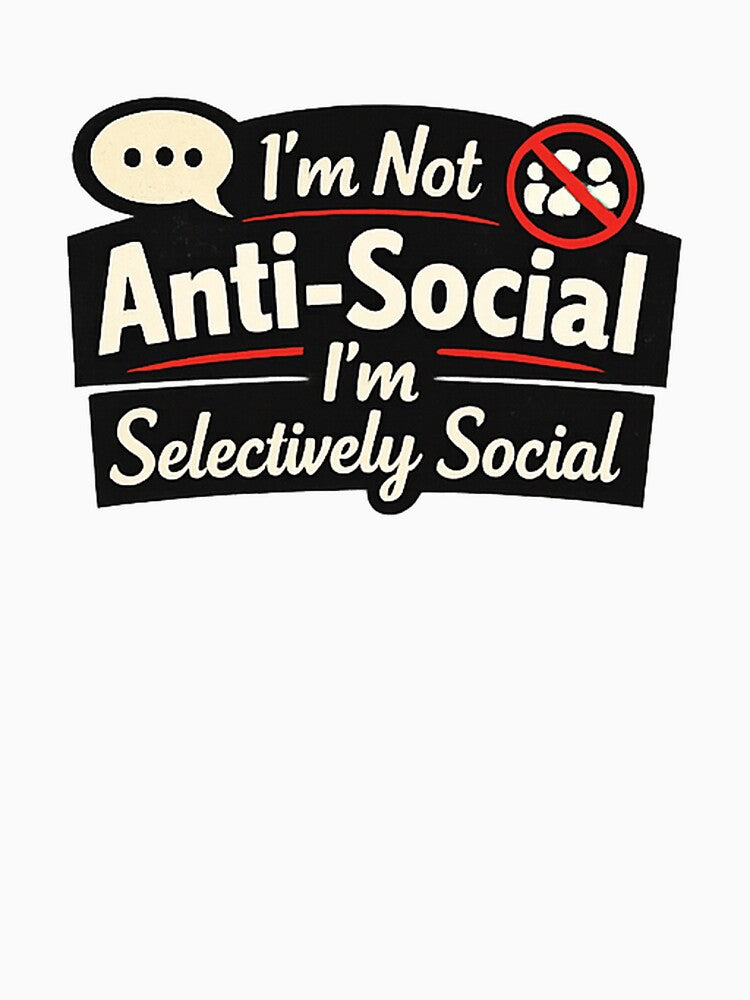 Im not anti social im selectively social by Moai-Industries