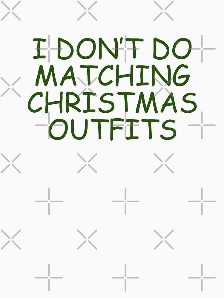 I Don't Do Matching Christmas Outfits Funny Xmas Grump Scrooge Saying by SmithDigital