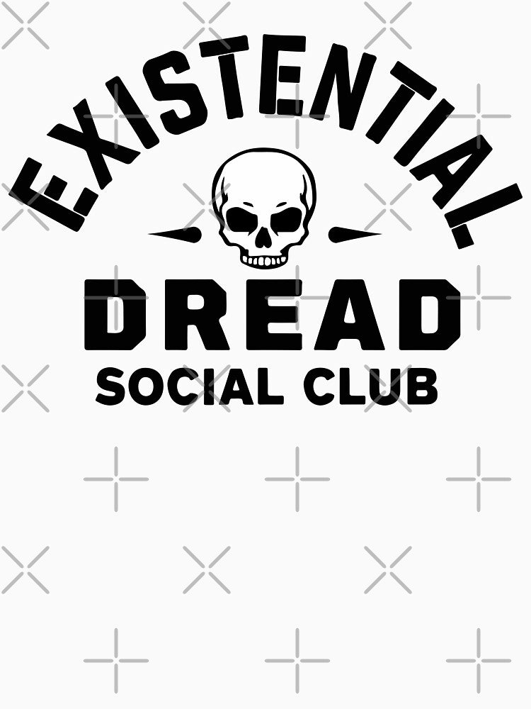 Existential Dread Social Club by CosmicTornado