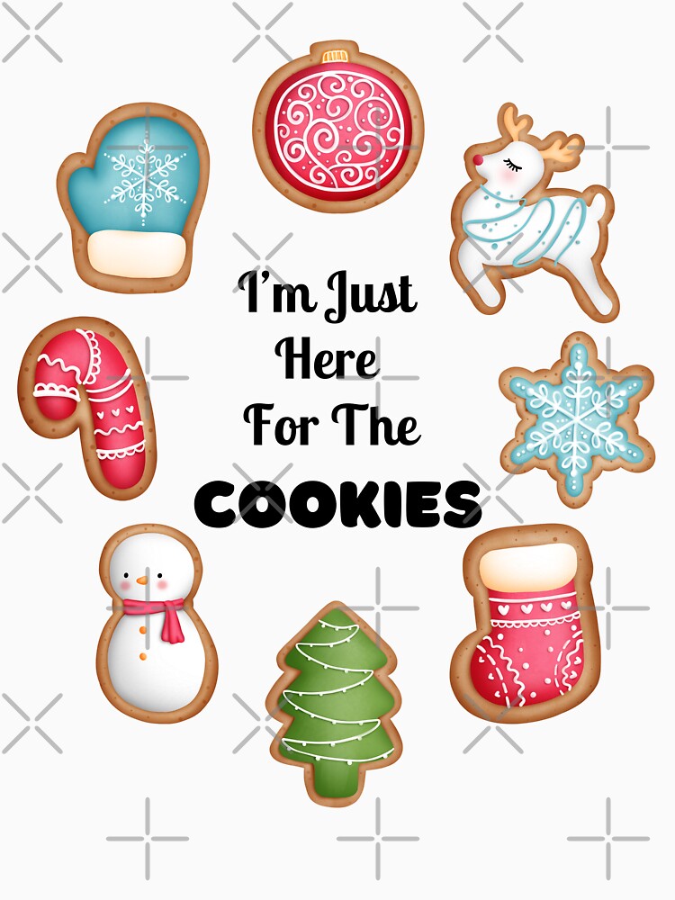 I'm Just Here For The Cookies, Christmas Cookies by JRice66