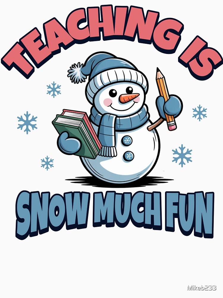 Teaching Is Snow Much Fun Cute Christmas Teacher Snowman Shirt by Mikeb233