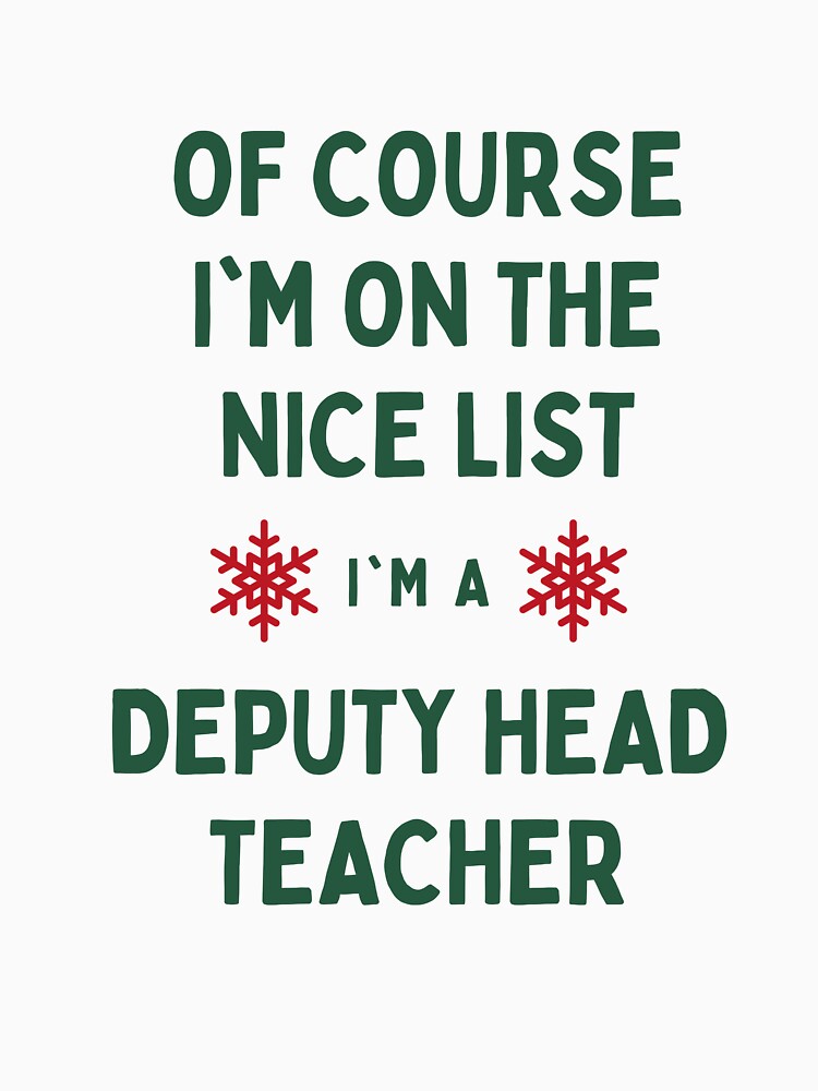 Deputy Head Teacher Christmas - Of Course I'm On The Nice List by N44Prints