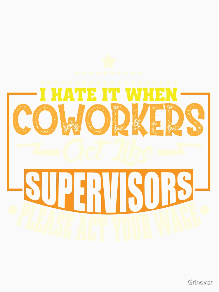 Coworkers Supervisor act youre wage by Grinover