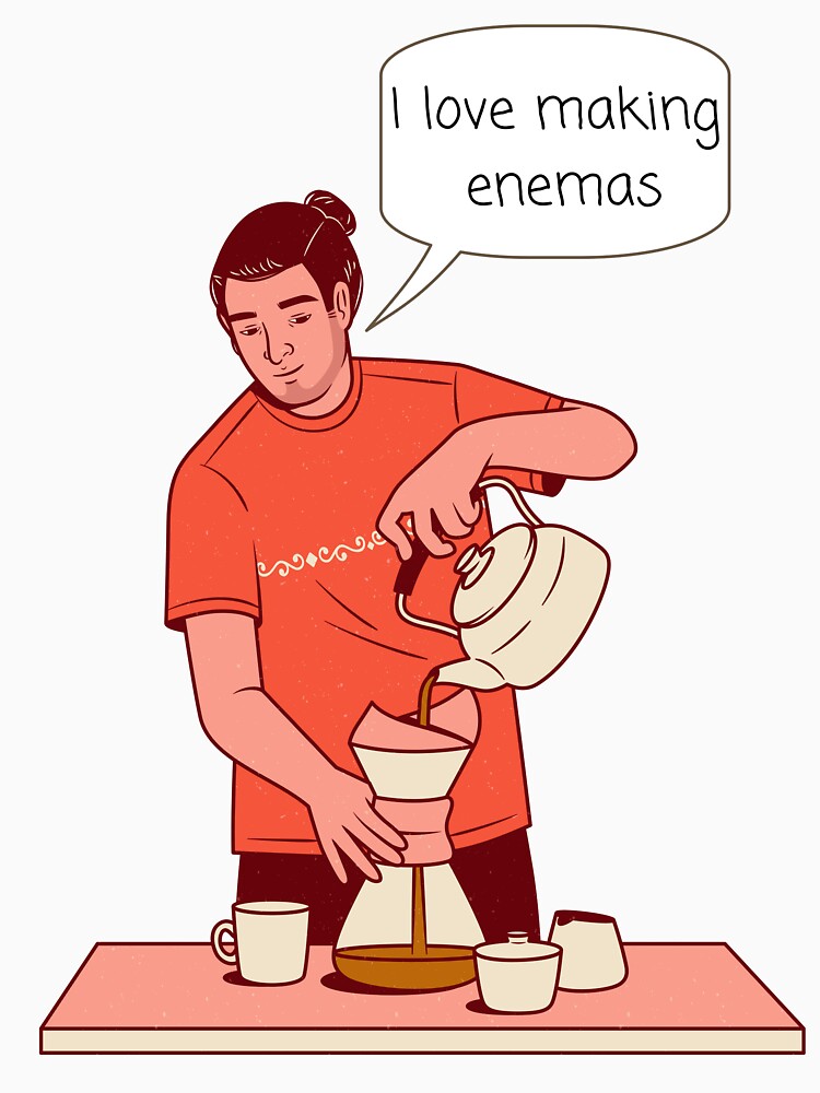 Love a good coffee enema by ElectricHamster