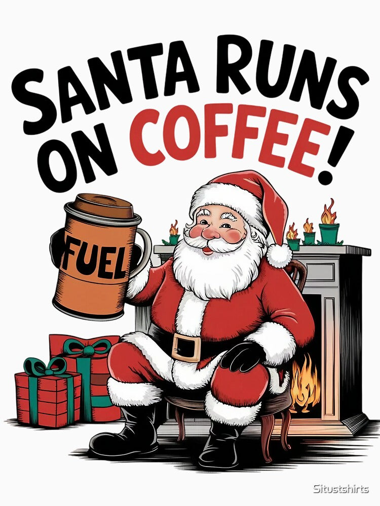 Santa Runs on Coffee! by Situstshirts