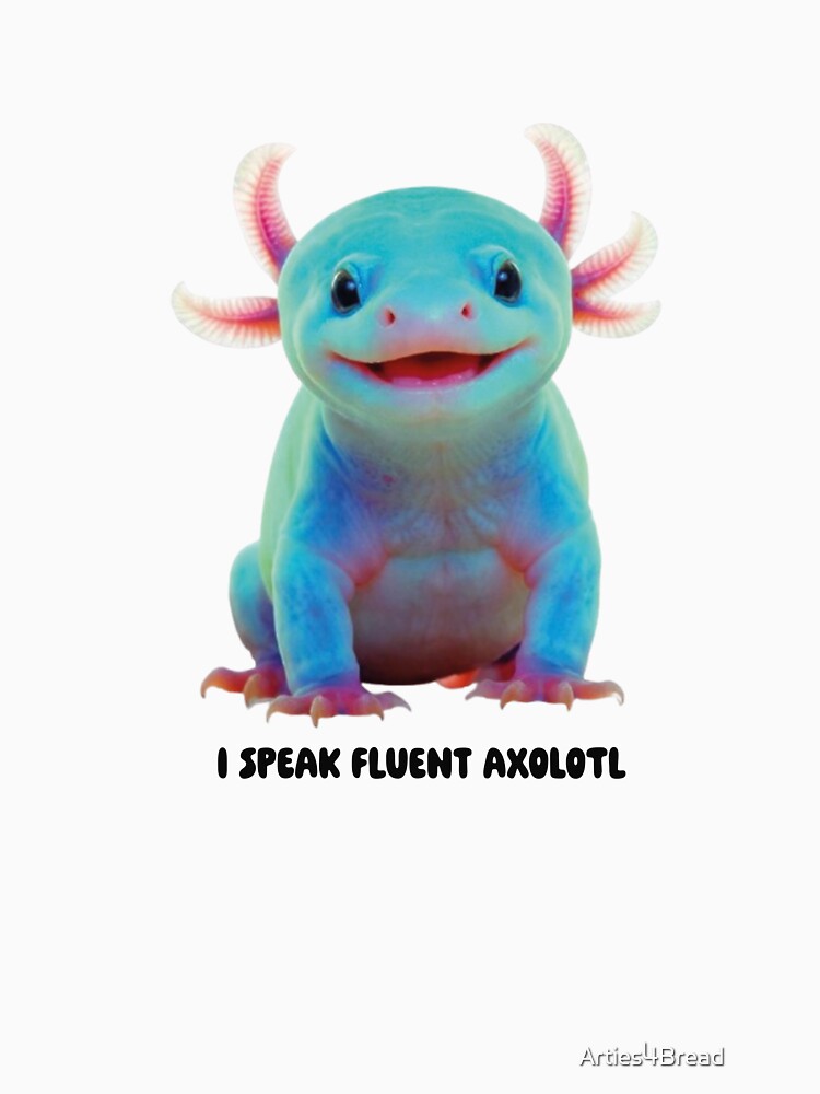 I Speak Fluent Axolotl Funny Axolotl Owner Gift by Arties4Bread⭐⭐⭐⭐⭐